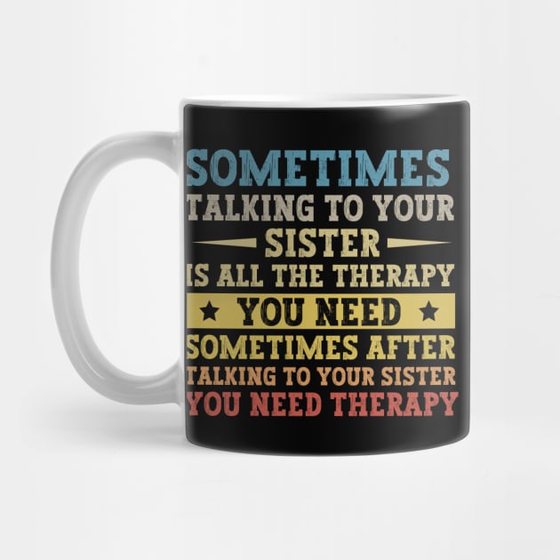 Sometimes Talking To Your Sister Is All The Therapy You Need - Funny Gift for brother by MetalHoneyDesigns